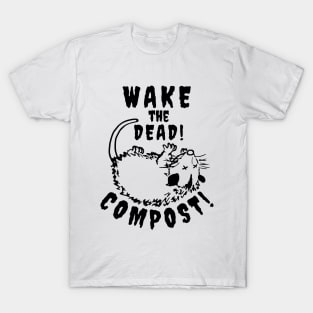 Wake the DEAD! COMPOST! T-Shirt